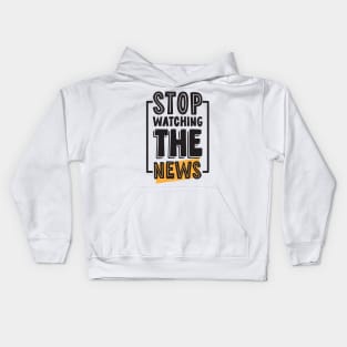 Stop Watching The News Kids Hoodie